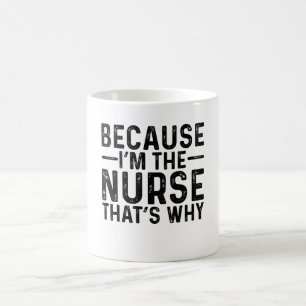 Mug Parce que je suis l'infirmière, c'est pourquoi