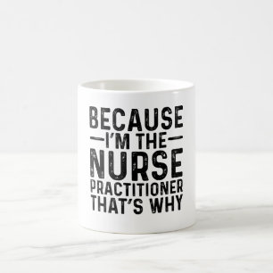 Mug Parce que je suis l'infirmière praticienne C'est p
