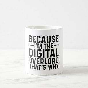 Mug Parce que je suis l'Overlord numérique C'est pourq