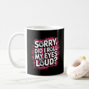 Mug Pardon, Ai-Je Roulé Les Yeux Haut ? Citation amusa