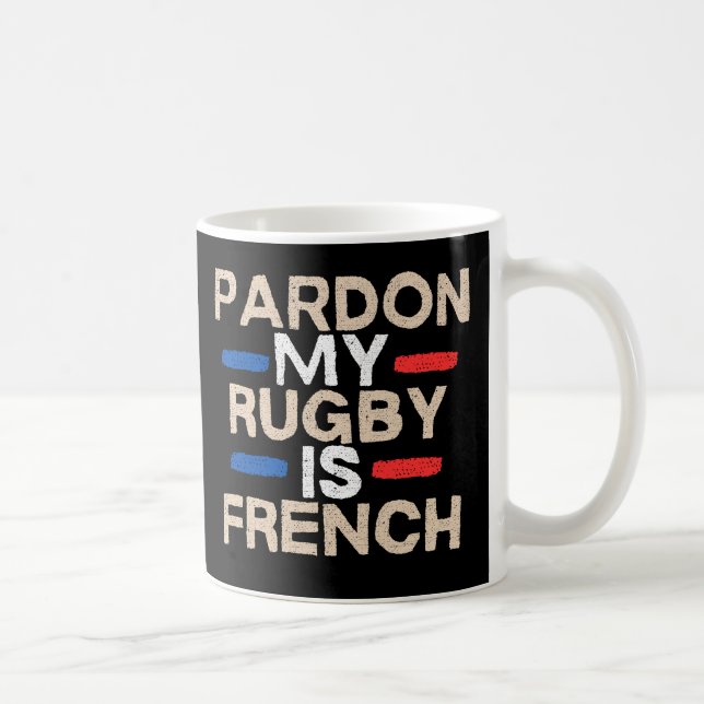 Mug Pardon, mon rugby est français – Design amusant (Droite)