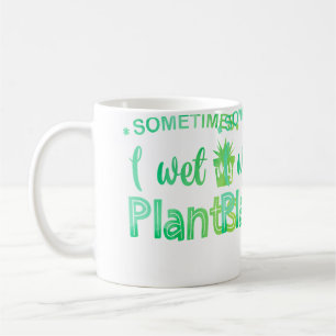 Mug Parfois, j'arrose mes plantes Jardinage Jardinier