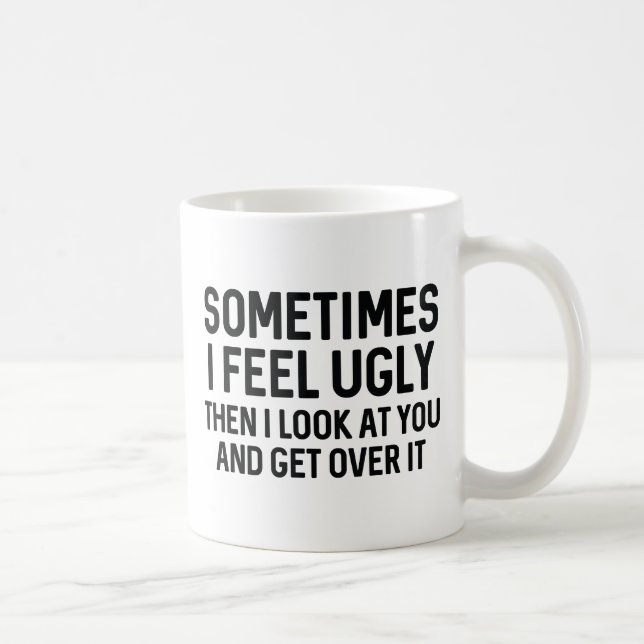 Mug Parfois je me sens laid (Droite)
