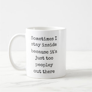 Mug Parfois je reste à l'intérieur parce que c'est jus