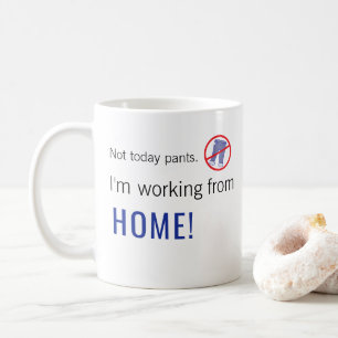 Mug Pas aujourd'hui pantalon ! Je travaille de la