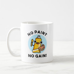 Mug Pas de peinture Pas de gain Funky Peinture Pun