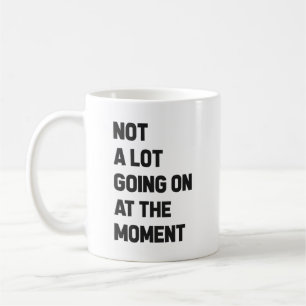 Mug Pas Grand-Chose En Ce Moment Drôle