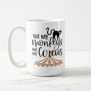 Mug Pas mes singes, pas mon cirque