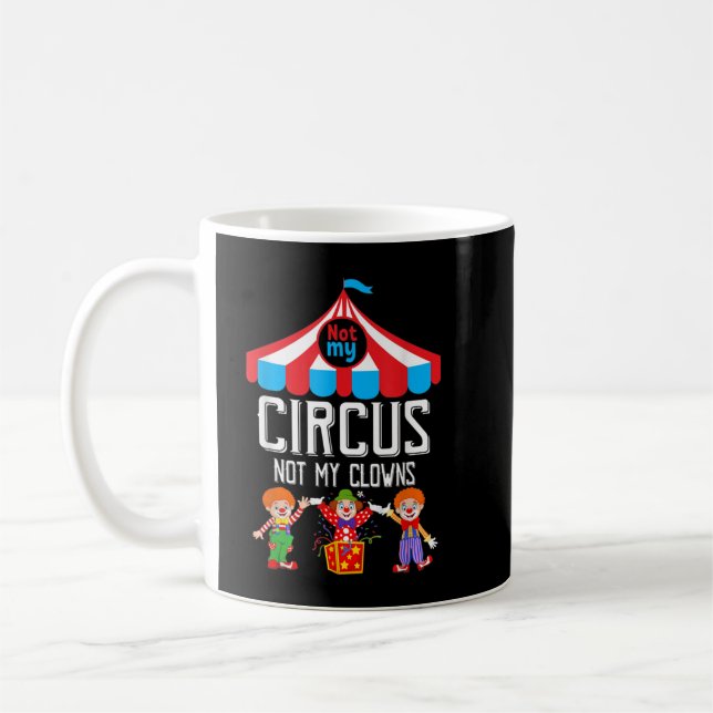 Mug Pas Mon Cirque Pas Mes Clowns Personnel De Cirque  (Gauche)