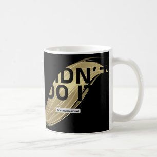 Mug Pas mon président ! Je n'ai pas voté pour lui.