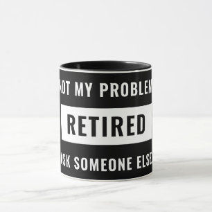 Mug Pas mon problème Retraité Funny Retraite Humour de