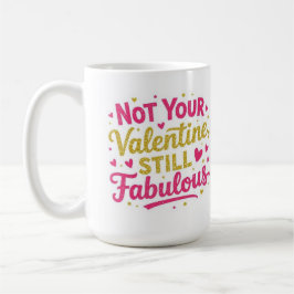 Mug Pas votre valentin, toujours Fabulous 