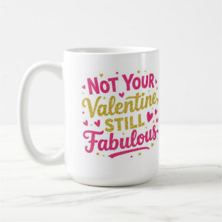 Mug Pas votre valentin, toujours Fabulous