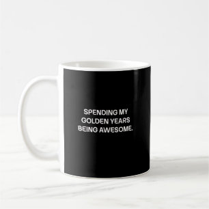 Mug Passer Mes Années Dorées À Être Incroyable Design