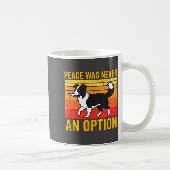 Mug Peace Was Never An Option Funny Border Collie Dog  (Droite)
