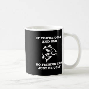 Mug Pêche drôle si vous êtes laid et triste, allez à l
