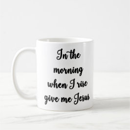 Mug Pendant le matin quand je me lève donnez-moi la