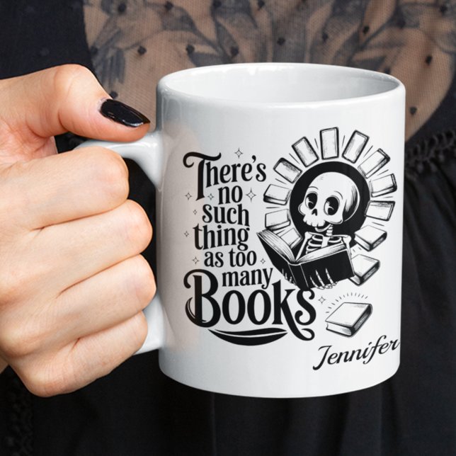 Mug Personalized No Such Thing As Too Many Books (Bookworm personalized white mug. Black skeleton and "There's no such thing as too many books" text,)
