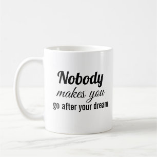 Mug Personne ne te pousse à poursuivre ton rêve