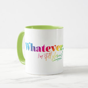 Mug Peu importe. Je suis toujours glorieuse !