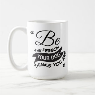 Mug Photo Soyez La Personne Que Votre Chien Pense Que 