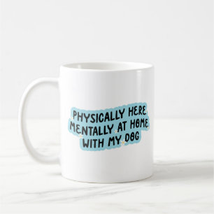 Mug Physiquement ici, mentalement chez moi avec mon ch