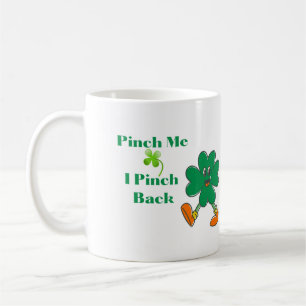 Mug Pinch Me, I Pinch Back with a Walking Clover