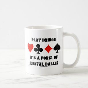 Mug Play Bridge It's A Forme of Mental Ballet