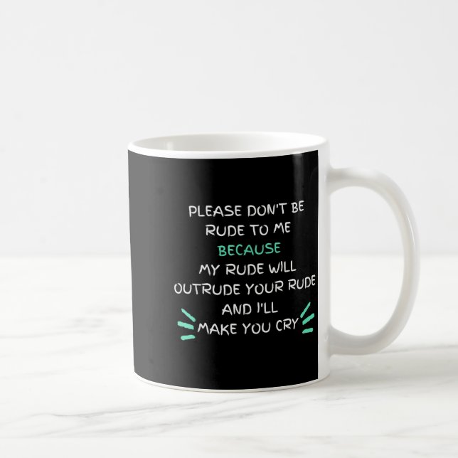 Mug Please Don't Be Rude To Me Funny  (Droite)