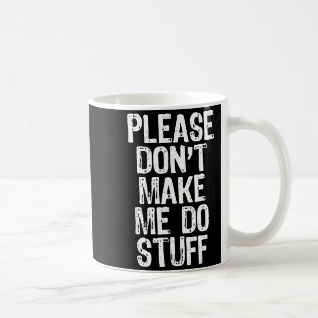 Mug Please Don't Make Me Do Stuff Lazy Funny  (Droite)