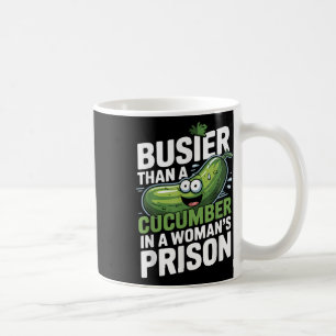Mug Plus Busier Qu'Un Concombre Dans Une Prison De Fem