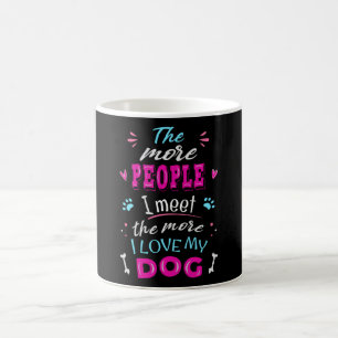 Mug Plus je rencontre de gens plus j'aime mon chien