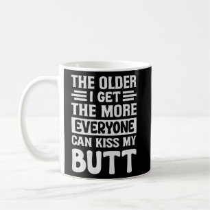 Mug Plus Je Suis Âgé, Plus Tout Le Monde Peut Embrasse