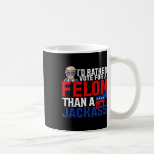 Mug Plutôt Voter Pour Un Felon Que Pour Un Jack Trump 