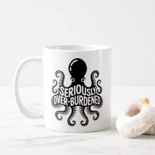 Mug Poulpe Sérieusement Surchargé Humour Écrasant