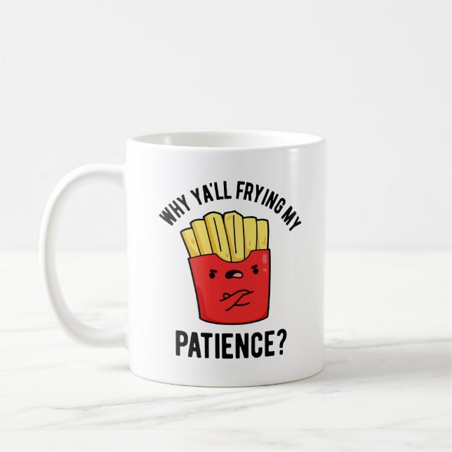 Mug Pourquoi Je Frite Ma Patience Drôle Fries Pun (Gauche)