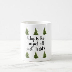 Mug Pourquoi le tapis est-il mouillé, Todd ? Café Mu