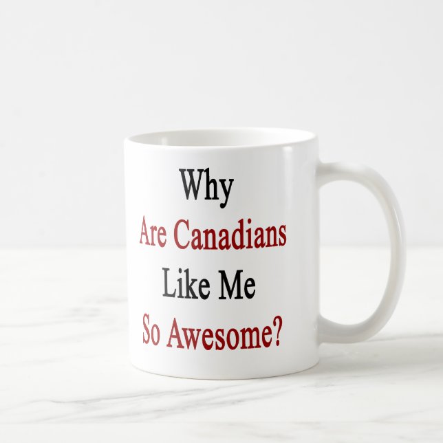 Mug Pourquoi les Canadiens comme moi sont-ils si (Droite)