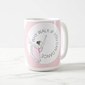 Mug Pourquoi Marcher Si Vous Pouvez Danser Votre Nom B