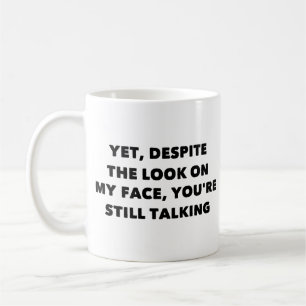 Mug Pourtant, malgré le regard sur mon visage, tu par