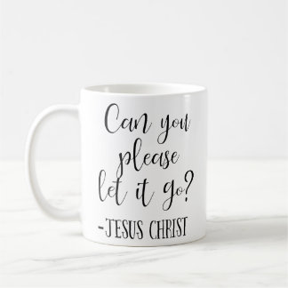 Mug Pouvez-vous, s'il vous plaît, laisser aller Jésus