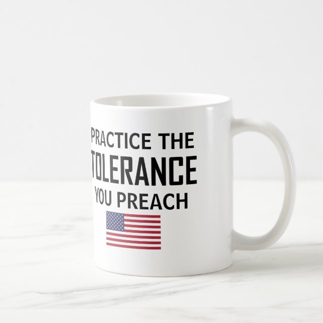 Mug Pratiquez La Tolérance Que Vous Prêchez (Droite)