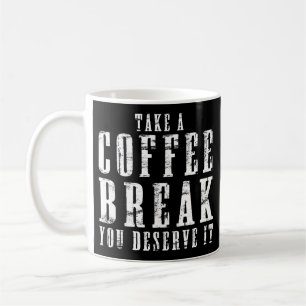 Mug Prenez une pause café, vous la méritez, des cita