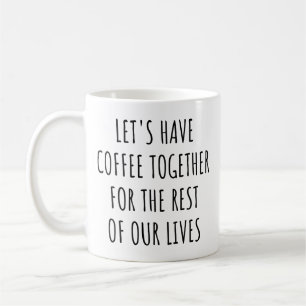 Mug Prenons un café ensemble pour le reste de nos vies