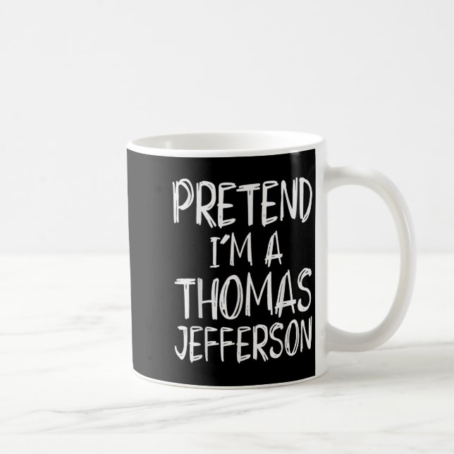Mug Pretend I'm A Thomas Jefferson Costume Halloween P (Droite)