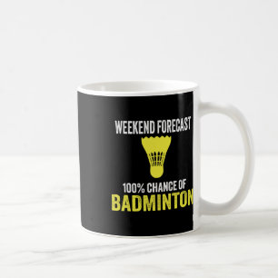 Mug Prévision De Fin De Semaine 100% Chance De Badmint