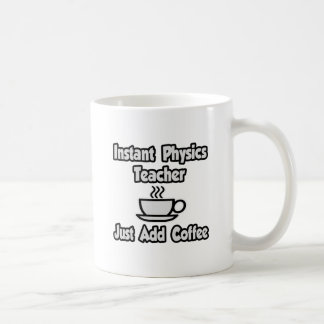Mug Professeur Instant De Physique...Juste Ajouter Du