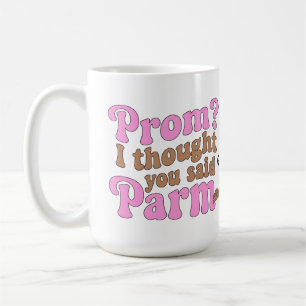Mug Prom rigolo ? Je croyais que tu disais nourriture 