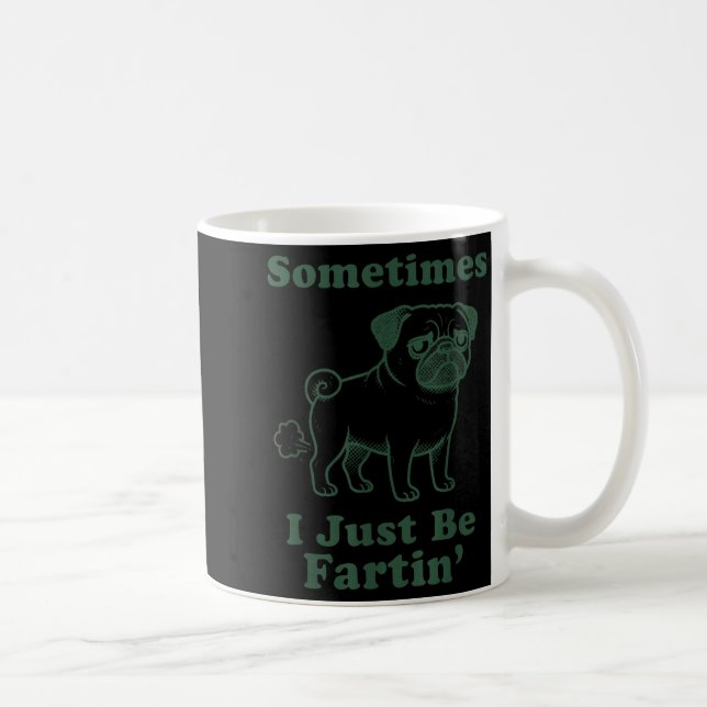 Mug Pug Dog Fart Funny Sometimes I Just Be Fartin Fart (Droite)