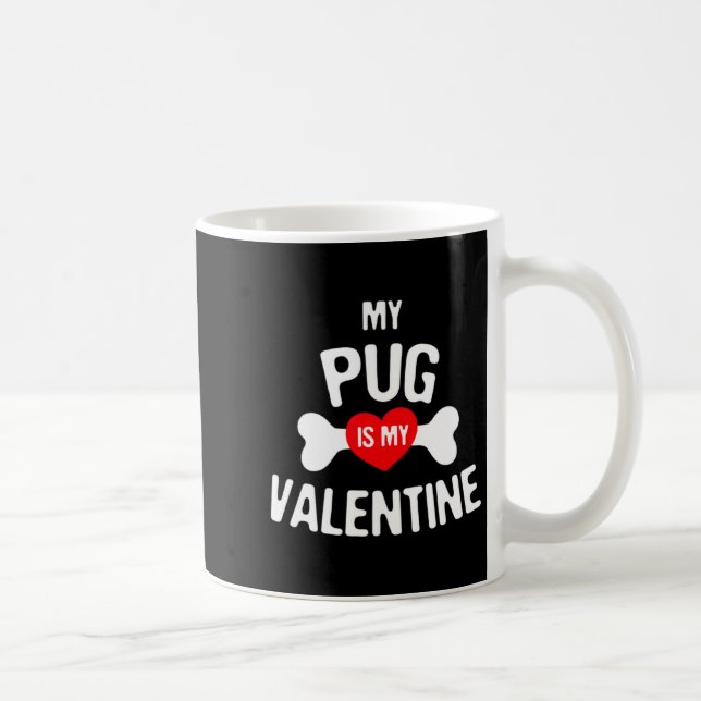 Mug Pug Is My Valentine Pug Dog  (Droite)